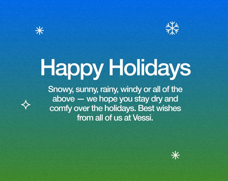 Happy Holidays. Snowy, sunny, rainy, windy or all of the above — we hope you stay dry and comfy over the holidays. Best wishes from all of us at Vessi.