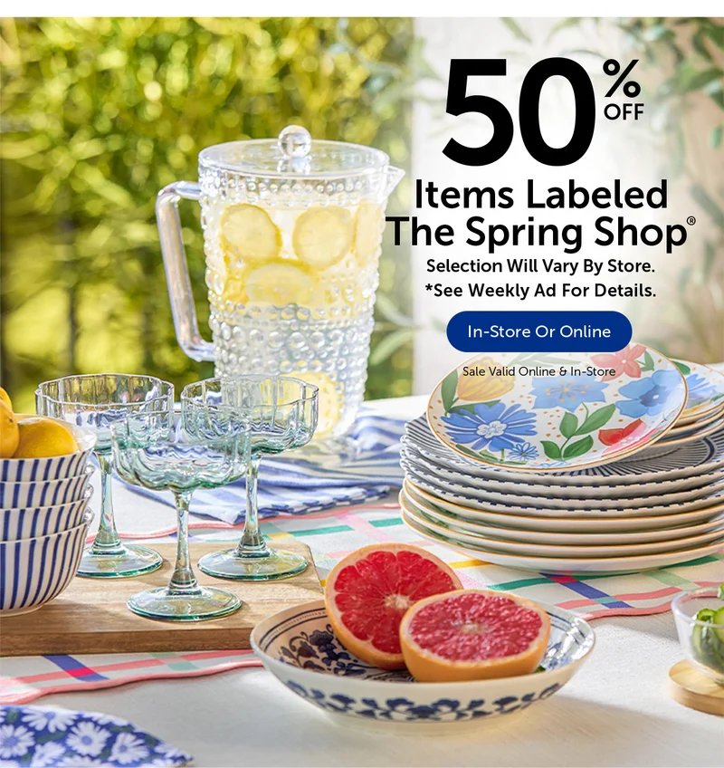 50% Off Items Labeled The Spring Shop® - Selection Will Vary By Store.