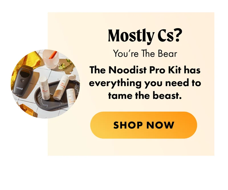 Mostly Cs? You’re The Bear [product ellipse] The Noodist Pro Kit has everything you need to tame the beast. CTA2c: SHOP NOW