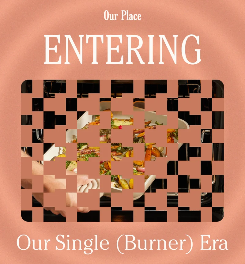 Our Place - Entering Our Single Burner Era