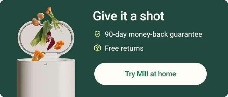 Give it a shot. 90-day money-back guarantee, free returns. Try Mill at Home.