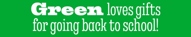 GREEN LOVES GIFTS FOR GOING BACK TO SCHOOL