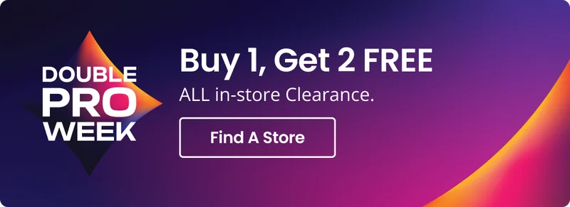 PRO WEEK - Buy 1, Get 2 Free All in-store Clearance | Find A Store