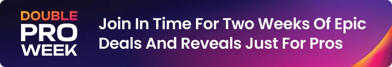 Double Pro Week - Join In Time For Two Weeks Of Epic Deals And Reveals Just For Pros