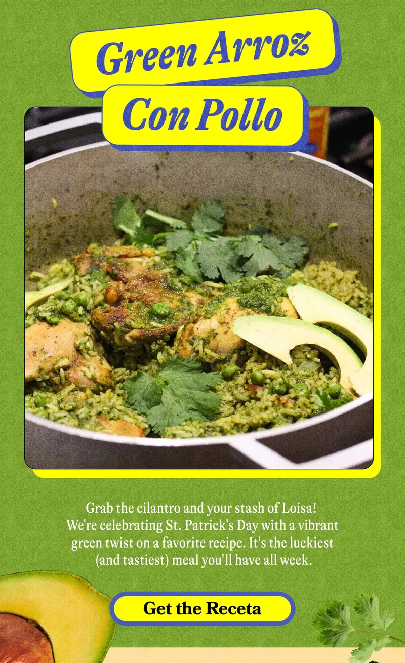 Green Arroz con Pollo  Grab the cilantro and your stash of Loisa! We're celebrating St. Patrick's Day with a vibrant green twist on a favorite recipe.  It's the luckiest (and tastiest) meal you'll have all week.  GET THE RECETA