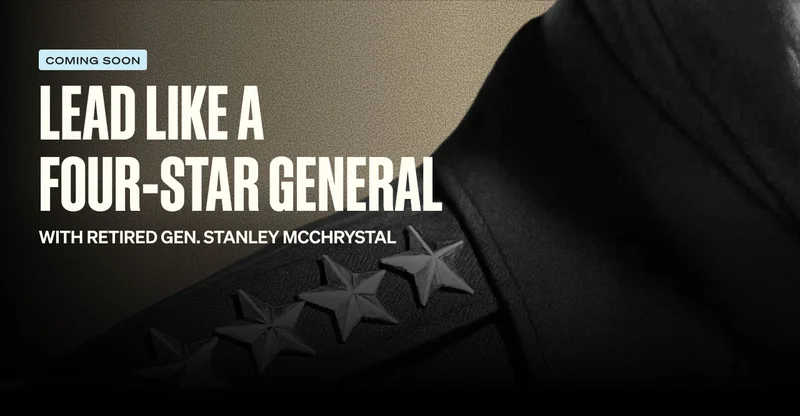 Coming Soon. Lead Like a Four-Star General. With Retired Gen. Stanley McChrystal