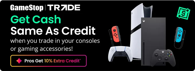Get Cash Same As Credit when you trade in your consoles or gaming accessories! Pros Get 10% Extra Credit*