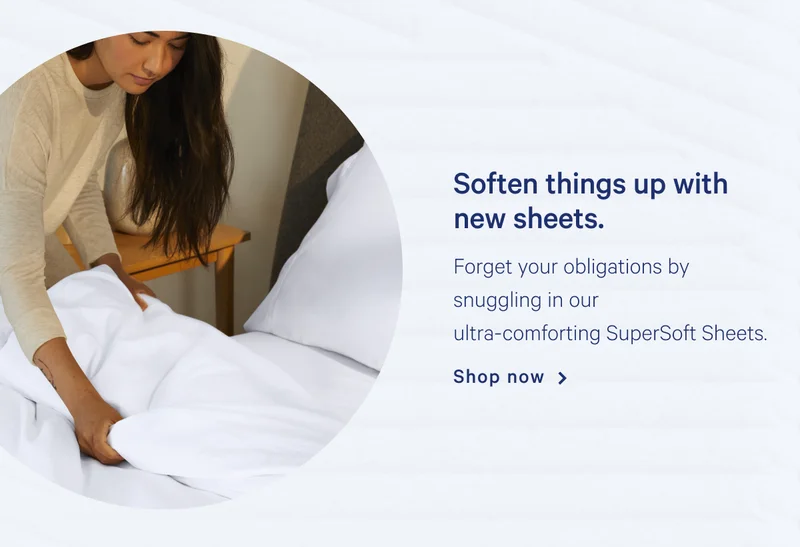 Soften things up with new sheets. >> Forget your obligations by snuggling in our ultra-comforting SuperSoft Sheets. >> Shop now >>