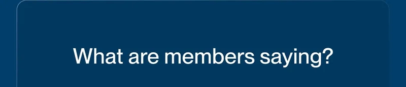 What are members saying?