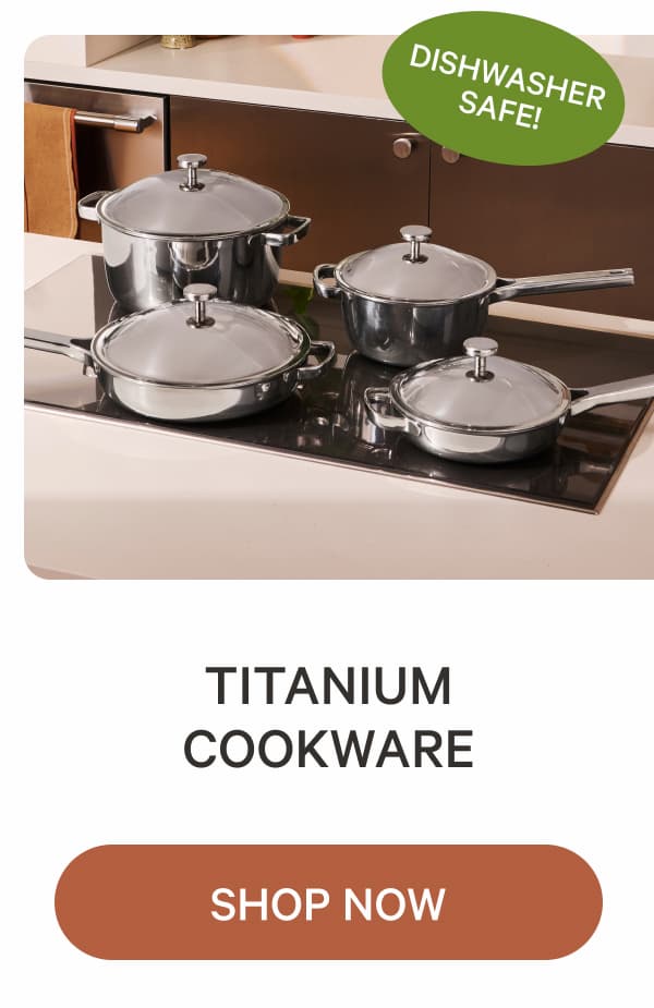 Dishwasher Safe! | Titanium Cookware | Shop Now