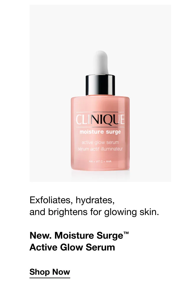 Exfoliates, hydrates, and brightens for glowing skin. | New. Moisture Surge™ Active Glow Serum | Shop Now