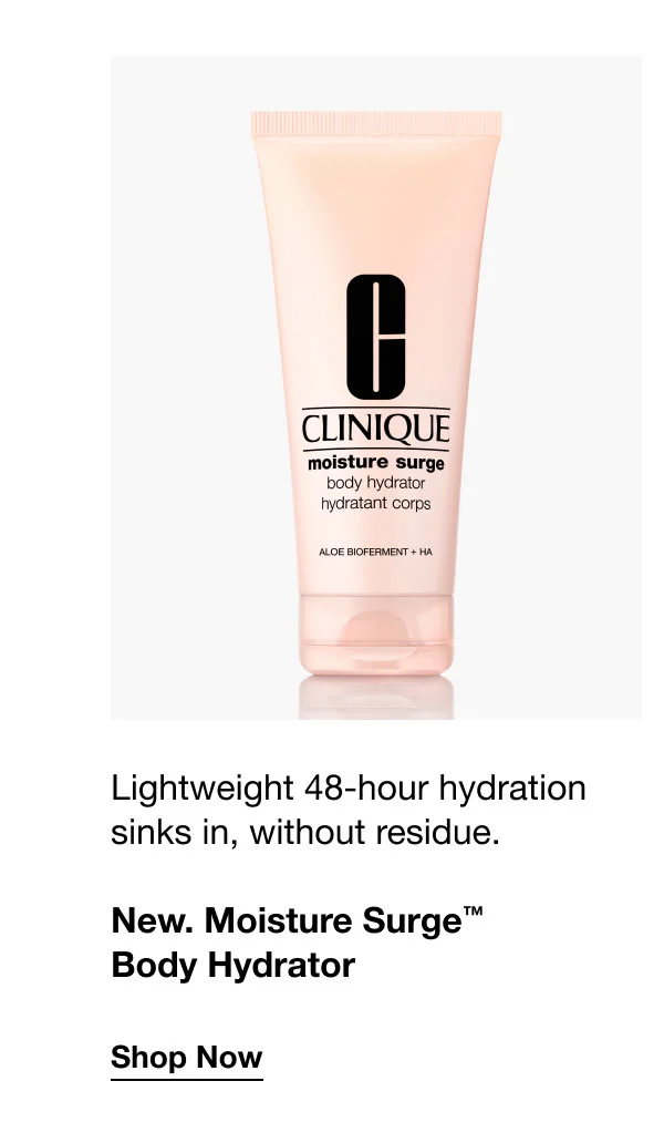 Lightweight 48-hour hydration sinks in, without residue. | New. Moisture Surge™ Body Hydrator | Shop Now