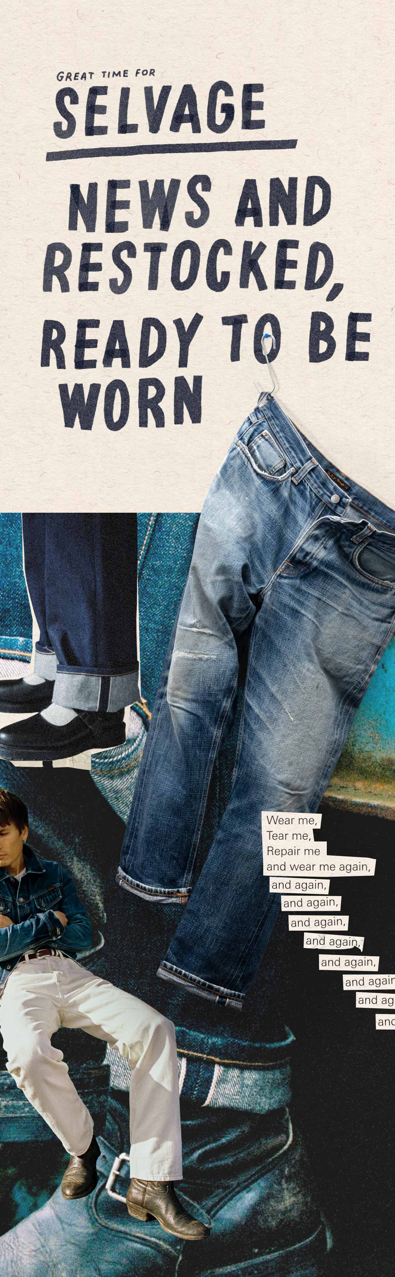 Great time for selvage jeans! News and restocked, ready to be worn.