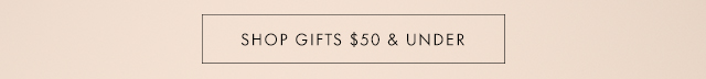 SHOP GIFTS $50 & UNDER