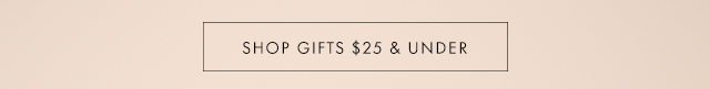SHOP GIFTS $25 & UNDER