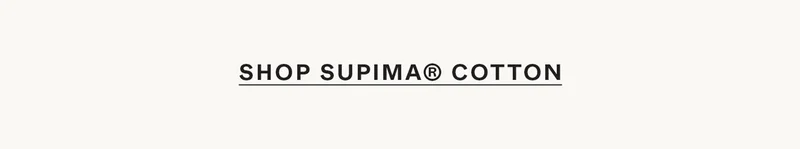 Shop Supima® Cotton