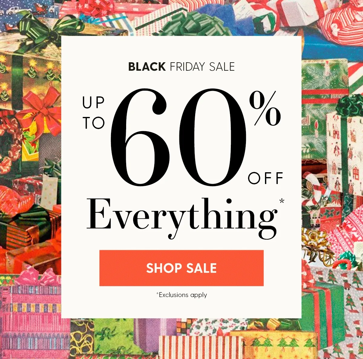 Black Friday Sale | Up to 60% Off Everything* | Shop Sale | *Exclusions apply