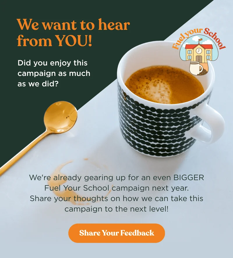 We want to hear from YOU! | Did you enjoy this campaign as much as we did? | We're already gearing up for an even BIGGER Fuel Your School campaign next year. Share your thoughts on ho we can take this campaign to the next level!  | Share your feedback