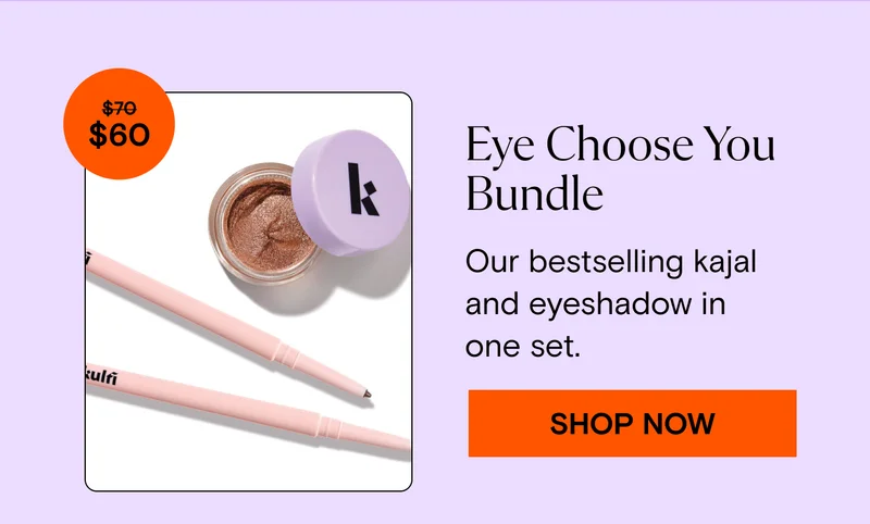 Eye Choose You Bundle. Our bestselling kajal and eyeshadow in one set. Shop Now. $60.