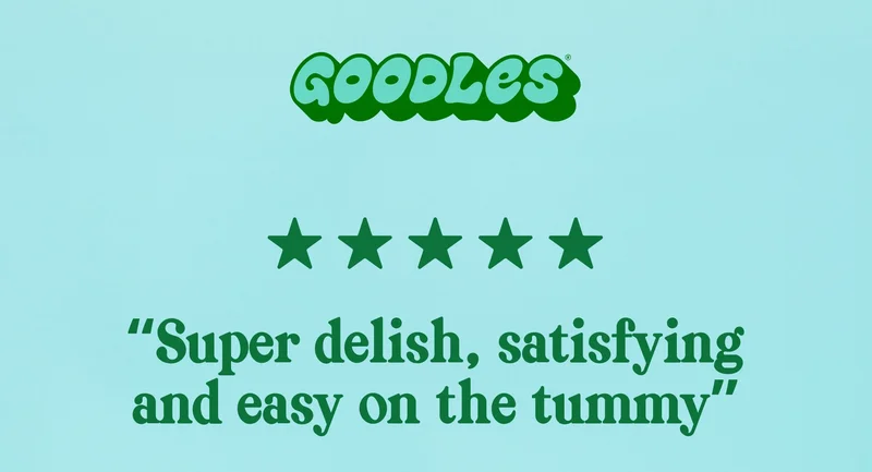 GOODLES “Super delish, satisfying and easy on the tummy”