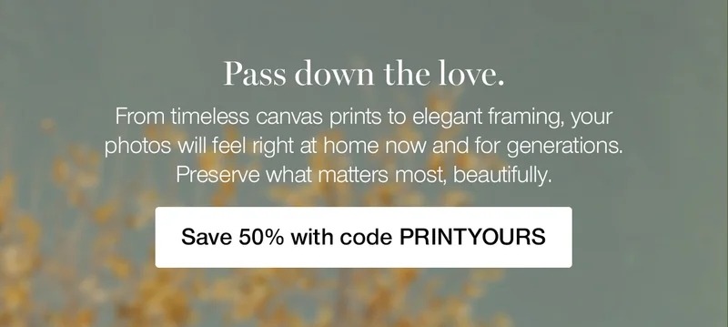 Pass down the love. From timeless canvas prints to elegant framing, your photos will feel right at home now and for generations. Preserve what matters most, beautifully.
