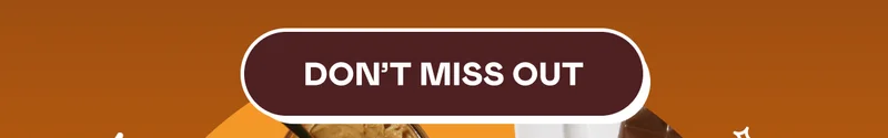 DON'T MISS OUT