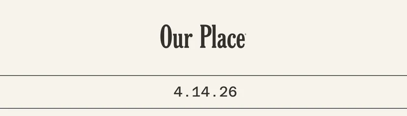 Our Place | 4.14.26