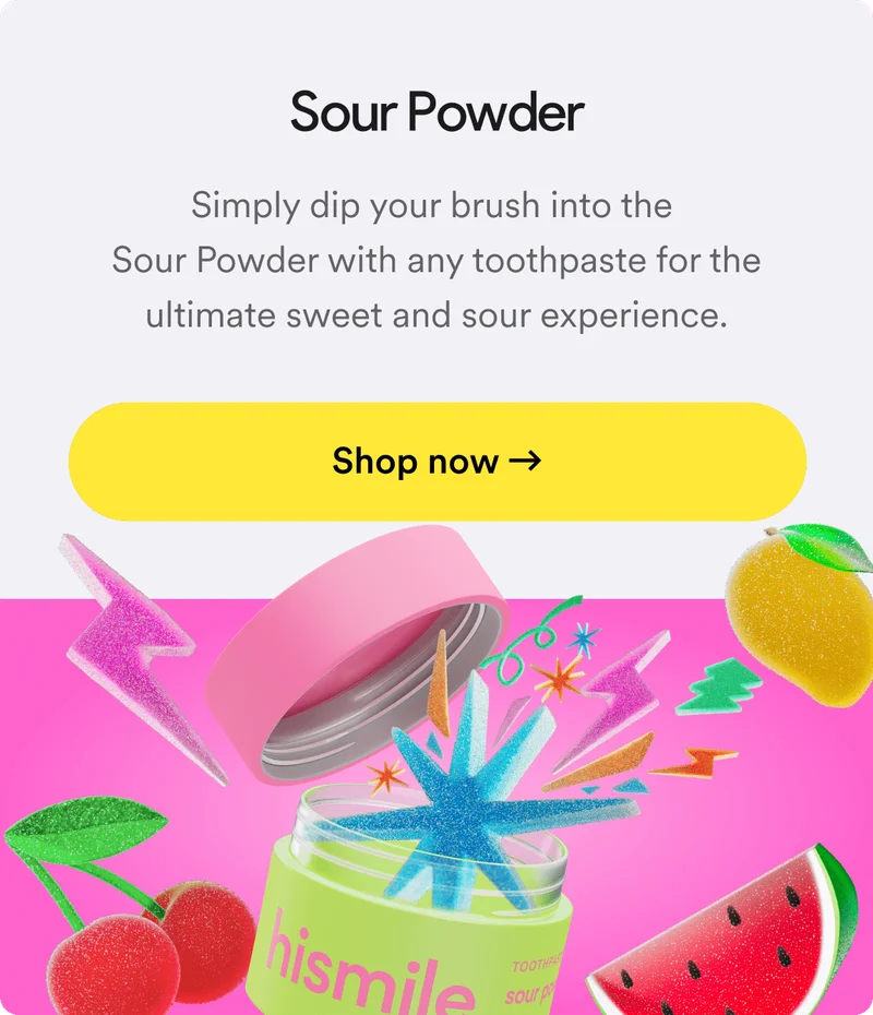 Sour powder. Simply dip your brush into the Sour Powder with any toothpaste for the ultimate sweet and sour experience. Shop now.