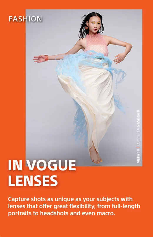 In Vogue Lenses | Capture shots as unique as your subjects with lenses that offer great flexibility, from full-length portraits to headshots and even macro.
