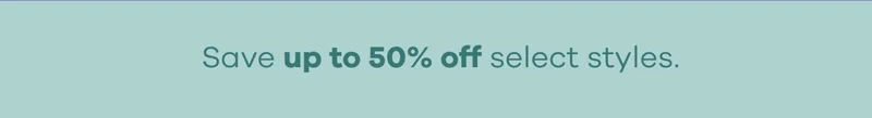 Save up to 50% off select styles.