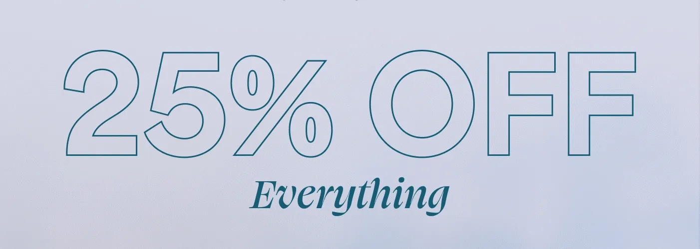 Take 25% off EVERYTHING