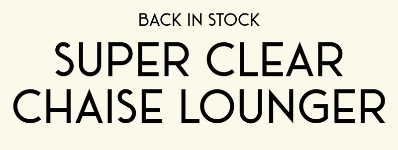Back in Stock Super Clear Chaise Lounger