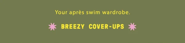 Breezy cover-ups