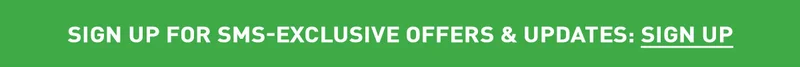 SIGN UP FOR SMS-EXCLUSIVE OFFERS & UPDATES