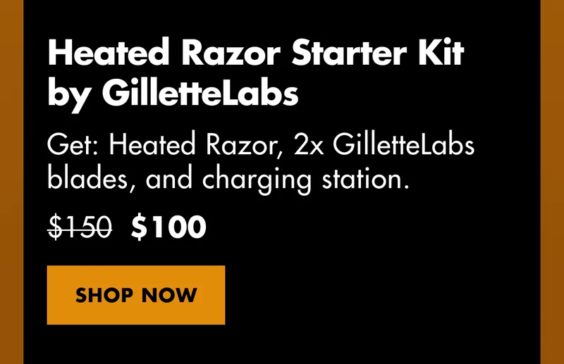 Heated Razor Starter Kit by GilletteLabs - Get: Heated Razor, 2x GilletteLabs blades, and charging station. Was $150, now $100. SHOP NOW