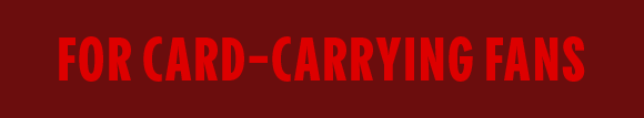 FOR CARD-CARRYING FANS
