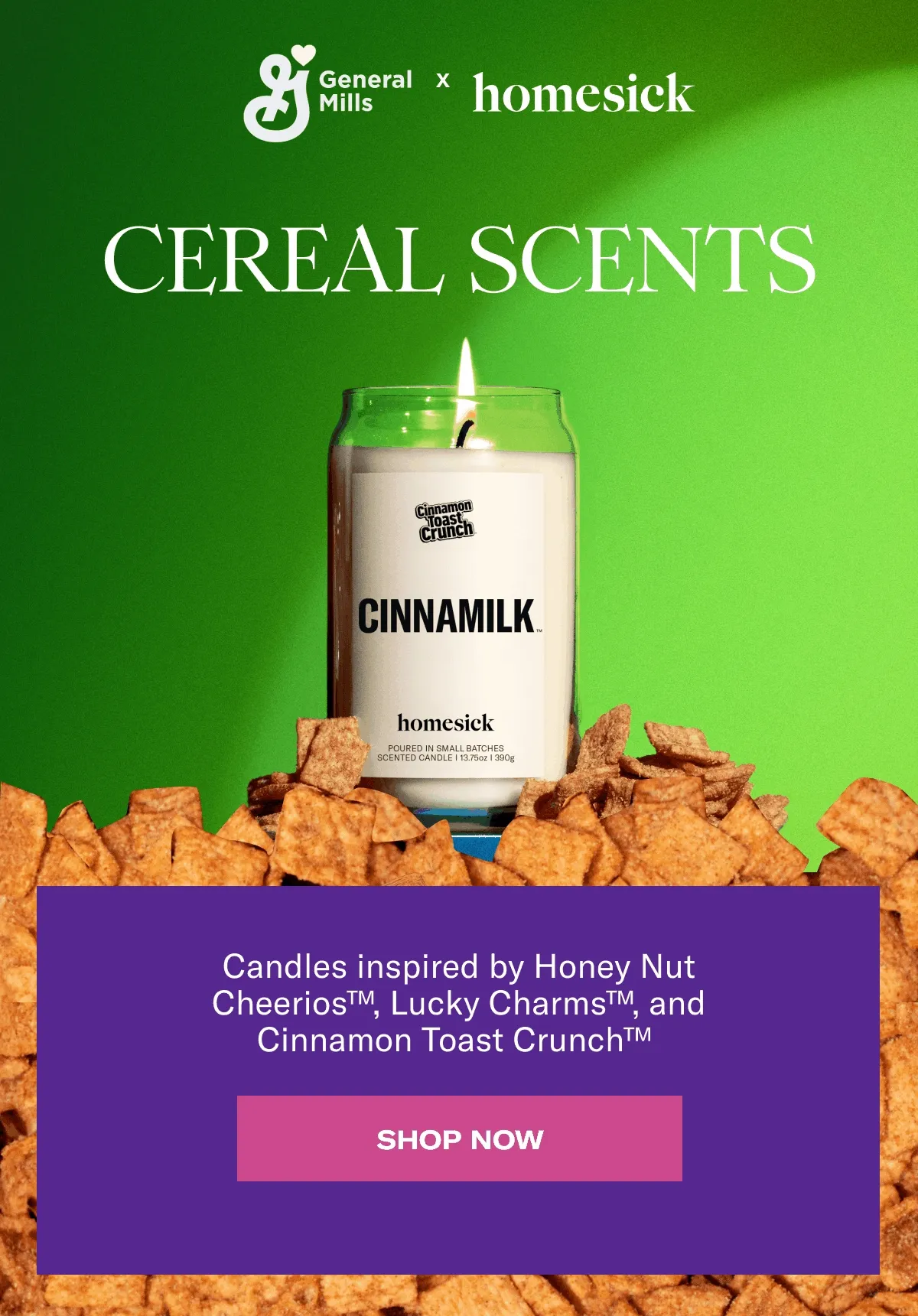 General Mills x homesick | Cereal Scents | Candles inspired by Honey Nut Cheerios™, Lucky Charms™, and Cinnamon Toast Crunch™ | Shop now