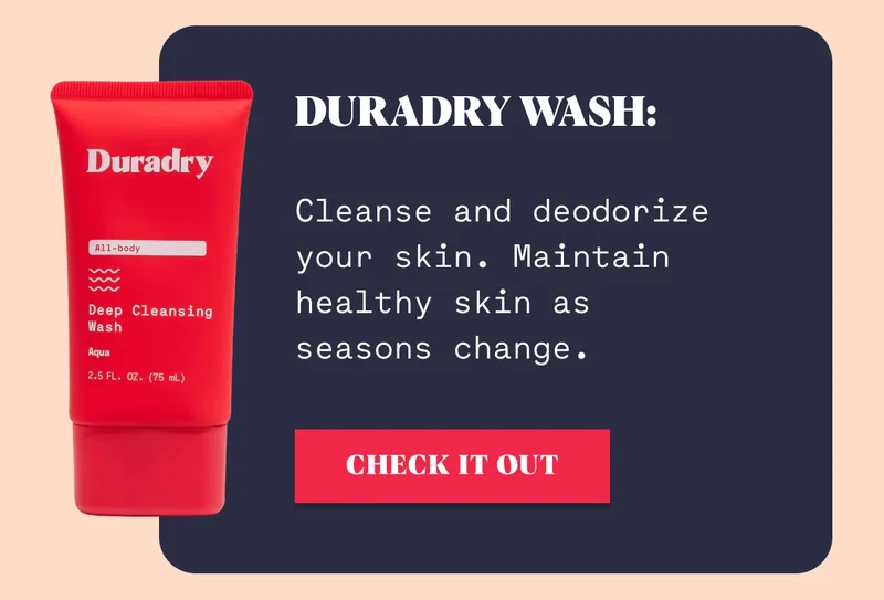 Duradry Wash: Cleanse and prepare your skin. Maintain healthy skin as seasons change.