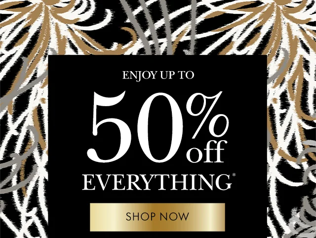 ENJOY 50% OFF EVERYTHING*