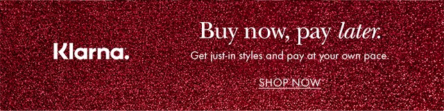 Klarna. Buy now, pay later. Get just-in styles and pay at your own pace.