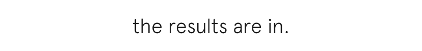 the results are in