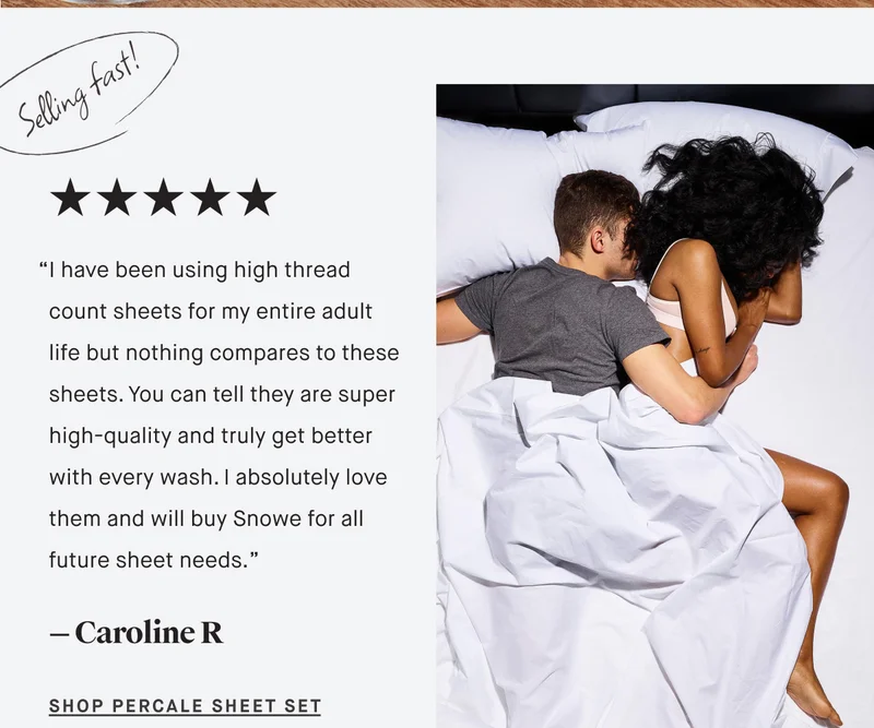 “I have been using high thread count sheets for my entire adult life but nothing compares to these sheets. You can tell they are super high-quality and truly get better with every wash. I absolutely love them and will buy Snowe for all future sheet needs.” — Caroline R SHOP PERCALE Sheet Set