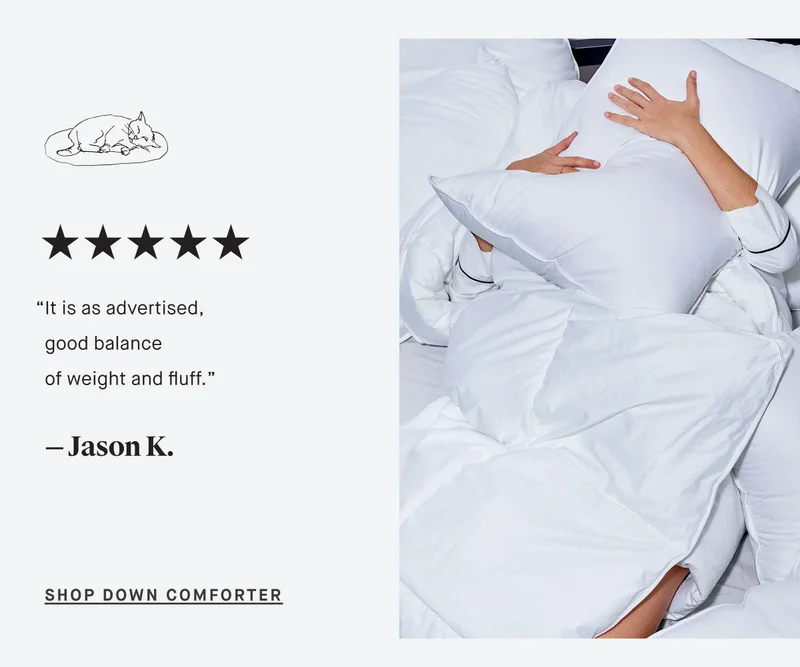“It is as advertised, good balance of weight and fluff.” — Jason K. SHOP Down comforter