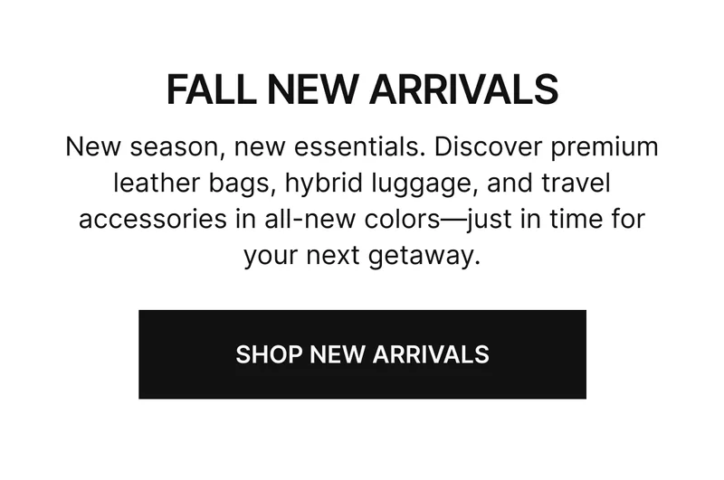 New season, new essentials. Discover premium leather bags, hybrid luggage, and travel accessories in all-new fall colors—just in time for your next getaway.