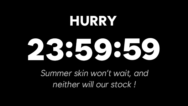 Hurry! Countdown timer showing limited-time clearance sale. Summer skin won’t wait — and neither will our stock!