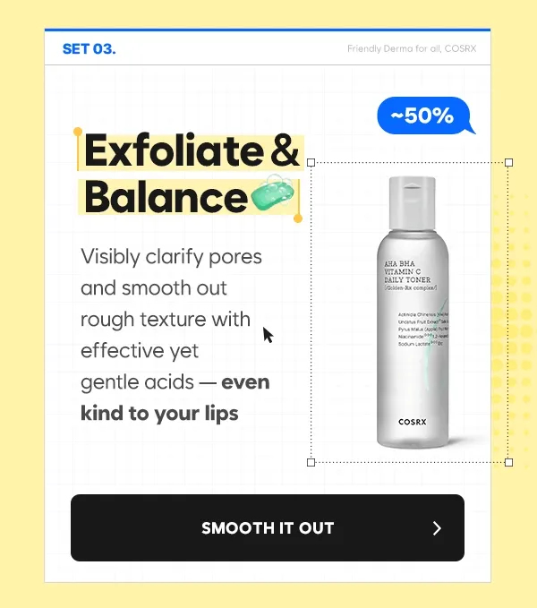 Exfoliate & Balance – Clarifying toner with gentle acids to smooth rough texture and minimize pores.
