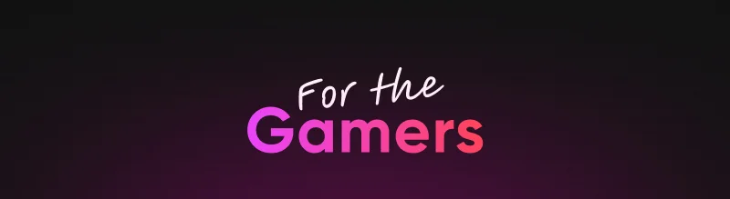 For the Gamers