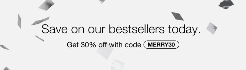 Save on our bestsellers today.  | Get 30% off with code MERRY30