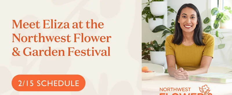Meet Eliza at the Northwest Flower & Garden Festival on 2/15! See the schedule.