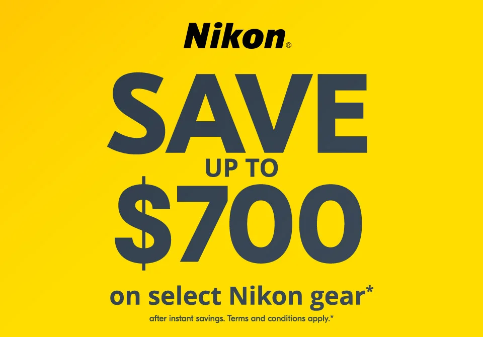 Nikon | Save up to $700 on select Nikon gear* after instant savings. Terms and conditions apply.*